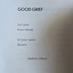 Andrea Gibson @andreagibsonGOOD GRIEFLet your heart breakso your spirit doesn’t.From You Better-1